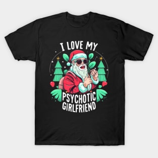Couples Humor Hot Psychotic Girlfriend Chrismas T-Shirt